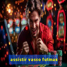 assistir vasco futmax